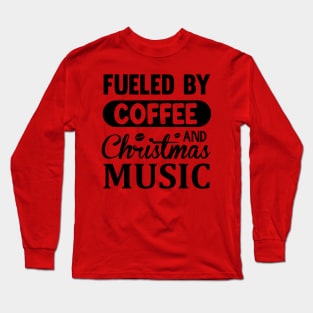 Fueled by Coffee and Christmas music Long Sleeve T-Shirt